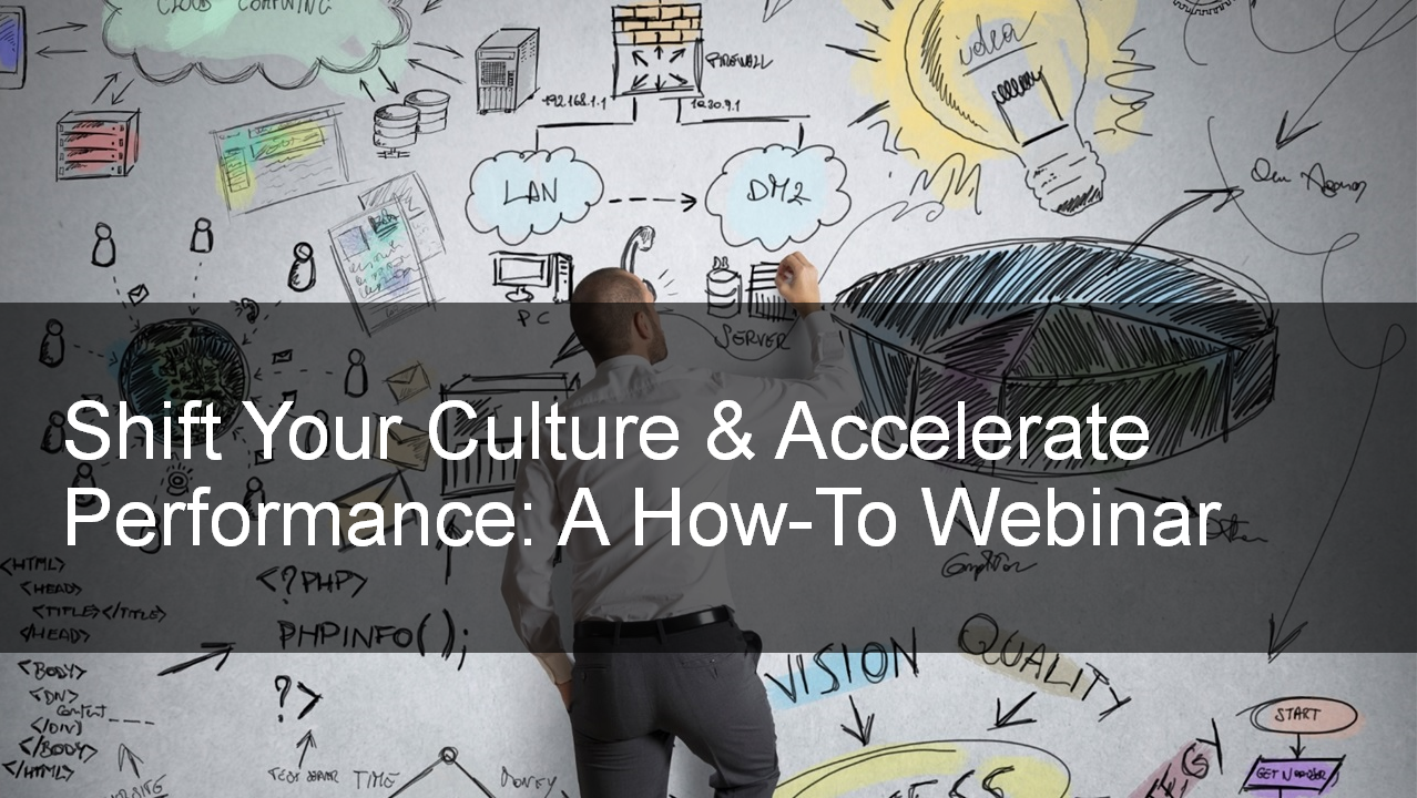 Shift Your Culture and Accelerate Performance